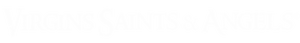 Virgins Saints & Angels